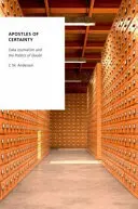 Apoštoli istoty: Dáta: žurnalistika a politika pochybností - Apostles of Certainty: Data Journalism and the Politics of Doubt