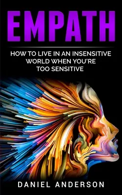 Empatik: Ako žiť v necitlivom svete, keď ste príliš citliví - Empath: How to live in an insensitive world when you're too sensitive