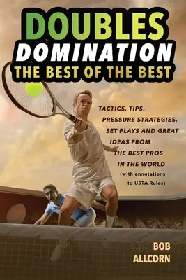 Nadvláda v štvorhre: Najlepšie z najlepších tipov, taktík a stratégií - Doubles Domination: The Best of the Best Tips, Tactics and Strategies