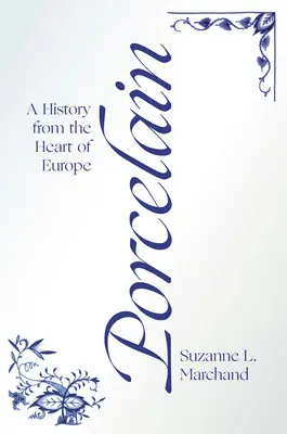 Porcelán: História zo srdca Európy - Porcelain: A History from the Heart of Europe