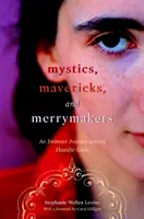 Mystici, blázni a veselí ľudia: Intimná cesta medzi chasidskými dievčatami - Mystics, Mavericks, and Merrymakers: An Intimate Journey Among Hasidic Girls