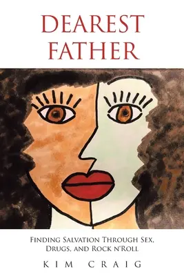 Najdrahší otec: Hľadanie spásy prostredníctvom sexu, drog a rock n'rollu - Dearest Father: Finding Salvation Through Sex, Drugs, and Rock n'Roll