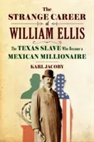 Podivná kariéra Williama Ellisa: Texaský otrok, ktorý sa stal mexickým milionárom - The Strange Career of William Ellis: The Texas Slave Who Became a Mexican Millionaire