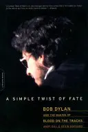 Jednoduchý zvrat osudu: Bob Dylan a vznik albumu Blood on the Tracks - A Simple Twist of Fate: Bob Dylan and the Making of Blood on the Tracks