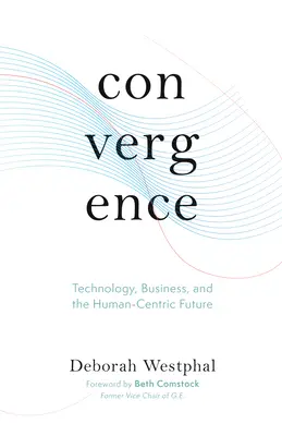 Konvergencia: Technológie, podnikanie a budúcnosť zameraná na človeka - Convergence: Technology, Business, and the Human-Centric Future