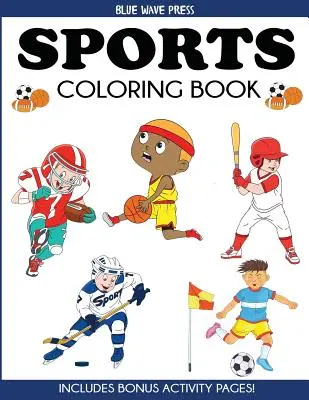 Športové maľovanky: Pre deti: futbal, baseball, futbal, basketbal, tenis, hokej - obsahuje bonusové stránky s aktivitami - Sports Coloring Book: For Kids, Football, Baseball, Soccer, Basketball, Tennis, Hockey - Includes Bonus Activity Pages