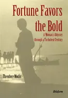 Šťastie praje odvážnym: Odysea ženy v búrlivom storočí - Fortune Favors the Bold: A Woman's Odyssey Through a Turbulent Century
