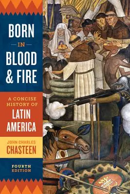 Zrodený v krvi a ohni: Stručné dejiny Latinskej Ameriky - Born in Blood and Fire: A Concise History of Latin America