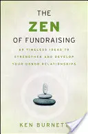 Zen fundraisingu: Nadčasové nápady na posilnenie a rozvoj vzťahov s darcami - The Zen of Fundraising: 89 Timeless Ideas to Strengthen and Develop Your Donor Relationships