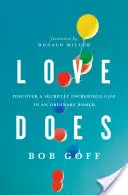 Láska robí: Objavte tajne neuveriteľný život v obyčajnom svete - Love Does: Discover a Secretly Incredible Life in an Ordinary World