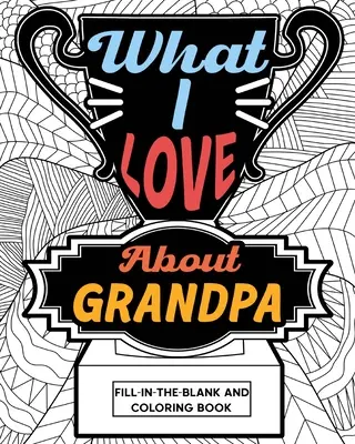Čo mám rád na dedkovi Vypĺňanie a vyfarbovanie - What I Love About Grandpa Fill-In-The-Blank and Coloring Book