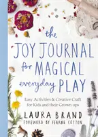 Denník radosti pre čarovné každodenné hry - Jednoduché aktivity a tvorivé remeslá pre deti a ich dospelých - Joy Journal for Magical Everyday Play - Easy Activities & Creative Craft for Kids and their Grown-ups