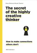 Tajomstvo vysoko kreatívneho mysliteľa: Ako nadviazať spojenia, ktoré iní nedokážu vytvoriť - The Secret of the Highly Creative Thinker: How to Make Connections Others Don't