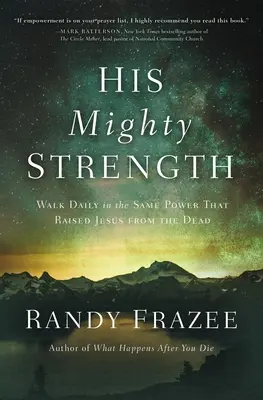 Jeho mocná sila: Kráčaj denne v tej istej sile, ktorá vzkriesila Ježiša z mŕtvych - His Mighty Strength: Walk Daily in the Same Power That Raised Jesus from the Dead
