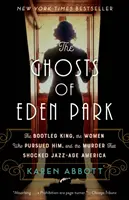 Prízraky Eden Parku: Vražda, ktorá šokovala Ameriku jazzovej éry, a ženy, ktoré ho prenasledovali - The Ghosts of Eden Park: The Bootleg King, the Women Who Pursued Him, and the Murder That Shocked Jazz-Age America