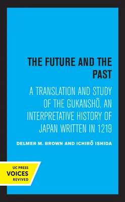 Budúcnosť a minulosť: Preklad a štúdia Gukansho, výkladových dejín Japonska z roku 1219 - The Future and the Past: A Translation and Study of the Gukansho, an Interpretative History of Japan Written in 1219