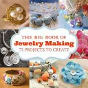 Veľká kniha výroby šperkov: 73 projektov na výrobu - The Big Book of Jewelry Making: 73 Projects to Make