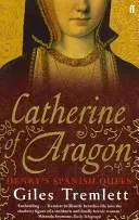 Katarína Aragónska - Henrichova španielska kráľovná - Catherine of Aragon - Henry's Spanish Queen
