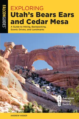 Výskum Medvedích uší a Cedrovej hory v Utahu: Sprievodca turistikou, turistikou s batohom, vyhliadkovými cestami a pamiatkami - Exploring Utah's Bears Ears and Cedar Mesa: A Guide to Hiking, Backpacking, Scenic Drives, and Landmarks