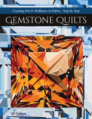 Drahokamové deky: Kuchyňa: Vytváranie ohňa a lesku v tkanine, krok za krokom - Gemstone Quilts: Creating Fire & Brilliance in Fabric, Step by Step