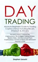 Denné obchodovanie: Vydajte príručku pre absolútnych začiatočníkov o obchodovaní s kryptomenami vrátane bitcoinu, etherea a altcoinov. - Day Trading: Absolute Beginners Guide to Trading Cryptocurrency including Bitcoin, Ethereum & Altcoins