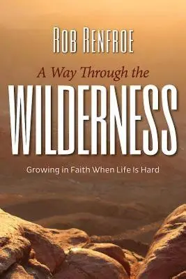 Cesta divočinou: V divočine: rast vo viere, keď je život ťažký - A Way Through the Wilderness: Growing in Faith When Life Is Hard