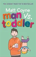 Muž vs. batoľa - Skúšky a víťazstvá batoľaťa - Man vs. Toddler - The Trials and Triumphs of Toddlerdom
