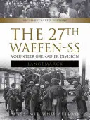 27. dobrovoľnícka granátnická divízia Waffen-SS Langemarck: Ilustrovaná história - The 27th Waffen-SS Volunteer Grenadier Division Langemarck: An Illustrated History