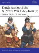 Holandské armády 80-ročnej vojny 1568-1648 (2): Jazdectvo, delostrelectvo a ženisti - Dutch Armies of the 80 Years' War 1568-1648 (2): Cavalry, Artillery & Engineers