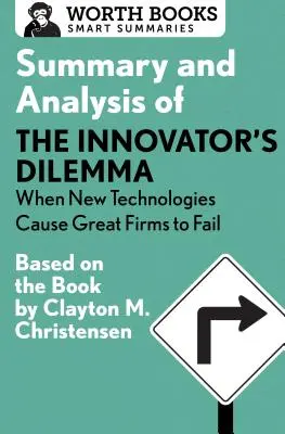 Zhrnutie a analýza knihy Inovátorská dilema: Keď nové technológie spôsobujú zlyhanie veľkých firiem: na základe knihy Claytona Christensena - Summary and Analysis of the Innovator's Dilemma: When New Technologies Cause Great Firms to Fail: Based on the Book by Clayton Christensen