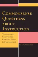 Rozumné otázky o vyučovaní: Odpovede môžu poskytnúť zásadné kroky k zlepšeniu - Commonsense Questions about Instruction: The Answers Can Provide Essential Steps to Improvement