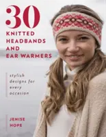 30 pletených čeleniek a náušníc: Štýlové vzory na každú príležitosť - 30 Knitted Headbands and Ear Warmers: Stylish Designs for Every Occasion