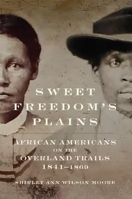 Sladké pláne slobody, 12: Afroameričania na pozemných cestách, 1841-1869 - Sweet Freedom's Plains, 12: African Americans on the Overland Trails, 1841-1869