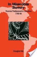 V nešťastnom otroctve: Thomas Thistlewood na Jamajke, 1750-86 - In Miserable Slavery: Thomas Thistlewood in Jamaica, 1750-86