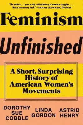 Feminizmus nedokončený: Krátke, prekvapivé dejiny amerických ženských hnutí - Feminism Unfinished: A Short, Surprising History of American Women's Movements