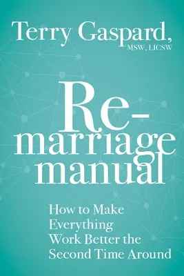 Príručka pre opätovné uzavretie manželstva: Ako dosiahnuť, aby všetko fungovalo lepšie aj na druhýkrát. - The Remarriage Manual: How to Make Everything Work Better the Second Time Around