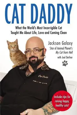 Cat Daddy: Daddy: Čo ma najnezmazateľnejšia mačka na svete naučila o živote, láske a očiste - Cat Daddy: What the World's Most Incorrigible Cat Taught Me about Life, Love, and Coming Clean
