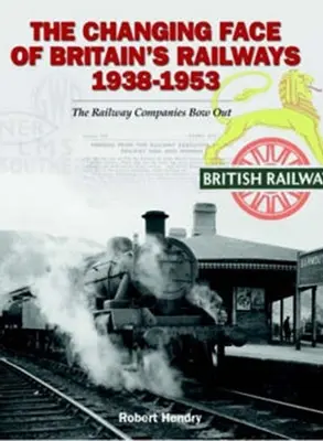 Meniaca sa tvár britských železníc 1938 - 1953 - Železničné spoločnosti sa odmlčujú - Changing Face of Britain's Railways 1938-1953 - The Railway Companies Bow Out