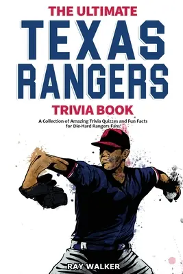 Najlepšia kniha o Texas Rangers: Zbierka úžasných kvízov a zábavných faktov pre zarytých fanúšikov Rangers! - The Ultimate Texas Rangers Trivia Book: A Collection of Amazing Trivia Quizzes and Fun Facts for Die-Hard Rangers Fans!