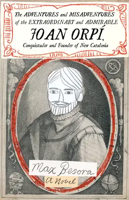 Dobrodružstvá a nešťastné príhody výnimočného a obdivuhodného Joana Orpa, conquistadora a zakladateľa Nového Katalánska - The Adventures and Misadventures of the Extraordinary and Admirable Joan Orp, Conquistador and Founder of New Catalonia