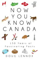 Teraz poznáš Kanadu: 150 rokov fascinujúcich faktov - Now You Know Canada: 150 Years of Fascinating Facts