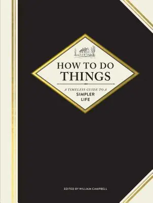 Ako robiť veci: (Knihy o záhradkárstve, knihy s návodmi, knihy o domácom hospodárstve) - How to Do Things: A Timeless Guide to a Simpler Life (Gardening Books, How-To Books, Homesteading Books)