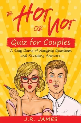 Kvíz pre páry Hot or Not: Sexi hra s nemravnými otázkami a odhaľujúcimi odpoveďami - The Hot or Not Quiz for Couples: A Sexy Game of Naughty Questions and Revealing Answers