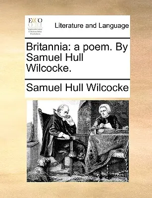 Britannia: A Poem (Británia: Báseň). by Samuel Hull Wilcocke. - Britannia: A Poem. by Samuel Hull Wilcocke.