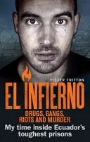 El Infierno: Drogy, gangy, nepokoje a vraždy: Môj pobyt v najťažších ekvádorských väzniciach - El Infierno: Drugs, Gangs, Riots and Murder: My Time Inside Ecuador's Toughest Prisons