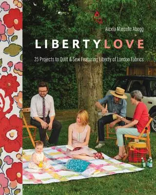 Liberty Love-Print-On-Demand-Edition: 25 Projects to Quilt & Sew Featuring Liberty of London Fabrics [with Pattern(s)] [so vzorom(mi)] - Liberty Love-Print-On-Demand-Edition: 25 Projects to Quilt & Sew Featuring Liberty of London Fabrics [with Pattern(s)] [With Pattern(s)]