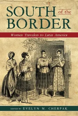 Na juh od hraníc: Ženy cestujúce do Latinskej Ameriky - South of the Border: Women Travelers to Latin America