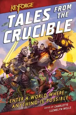 Keyforge: Tales from the Crucible (Príbehy z krucifixu): Antológia Keyforge: Príbehy z príbehu Crucible: Antológia Keyforge - Keyforge: Tales from the Crucible: A Keyforge Anthology