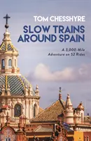 Pomalé vlaky okolo Španielska - dobrodružstvo na trase dlhej 3 000 míľ na 52 jazdách - Slow Trains Around Spain - A 3,000-Mile Adventure on 52 Rides