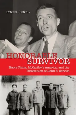 Čestný preživší: Maova Čína, McCarthyho Amerika a stíhanie Johna S. Servicea - Honorable Survivor: Mao's China, McCarthy's America, and the Prosecution of John S. Service